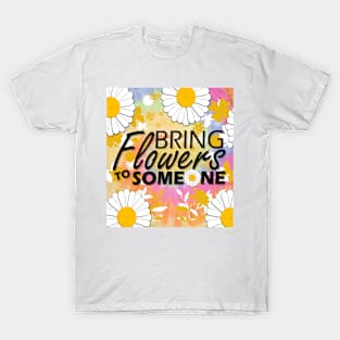 Bring flowers to someone T-Shirt